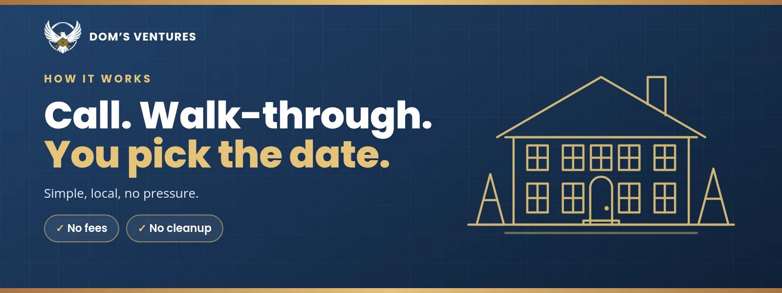 Call. Walk-through. You pick the date. - Dom's Ventures